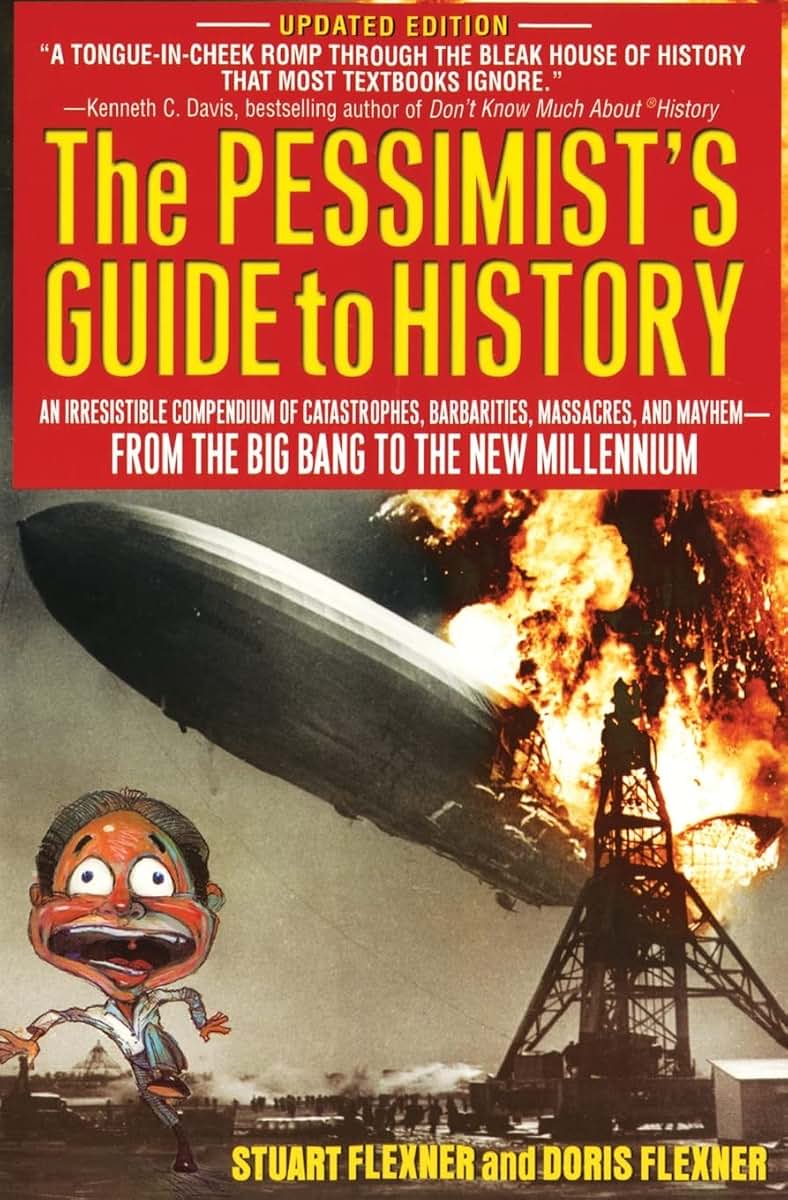 The Pessimist's Guide to History: An Irresistible Compendium Of Catastrophes, Barbarities, Massacres And Mayhem From The Big Bang To The New Millennium