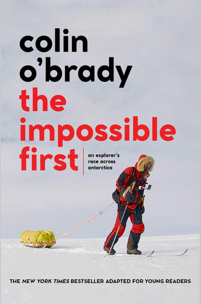 The Impossible First: An Explorer's Race Across Antarctica (Young Readers Edition)