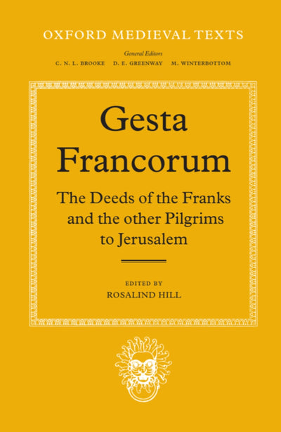 Gesta Francorum et aliorum Hierosolimitanorum: The Deeds of the Franks and the other Pilgrims to Jerusalem (Oxford Medieval Texts)