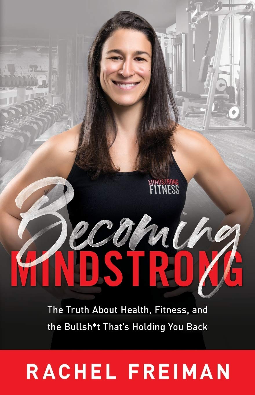 Becoming MindStrong: The Truth About Health, Fitness, and the Bullsh*t Thats Holding You Back