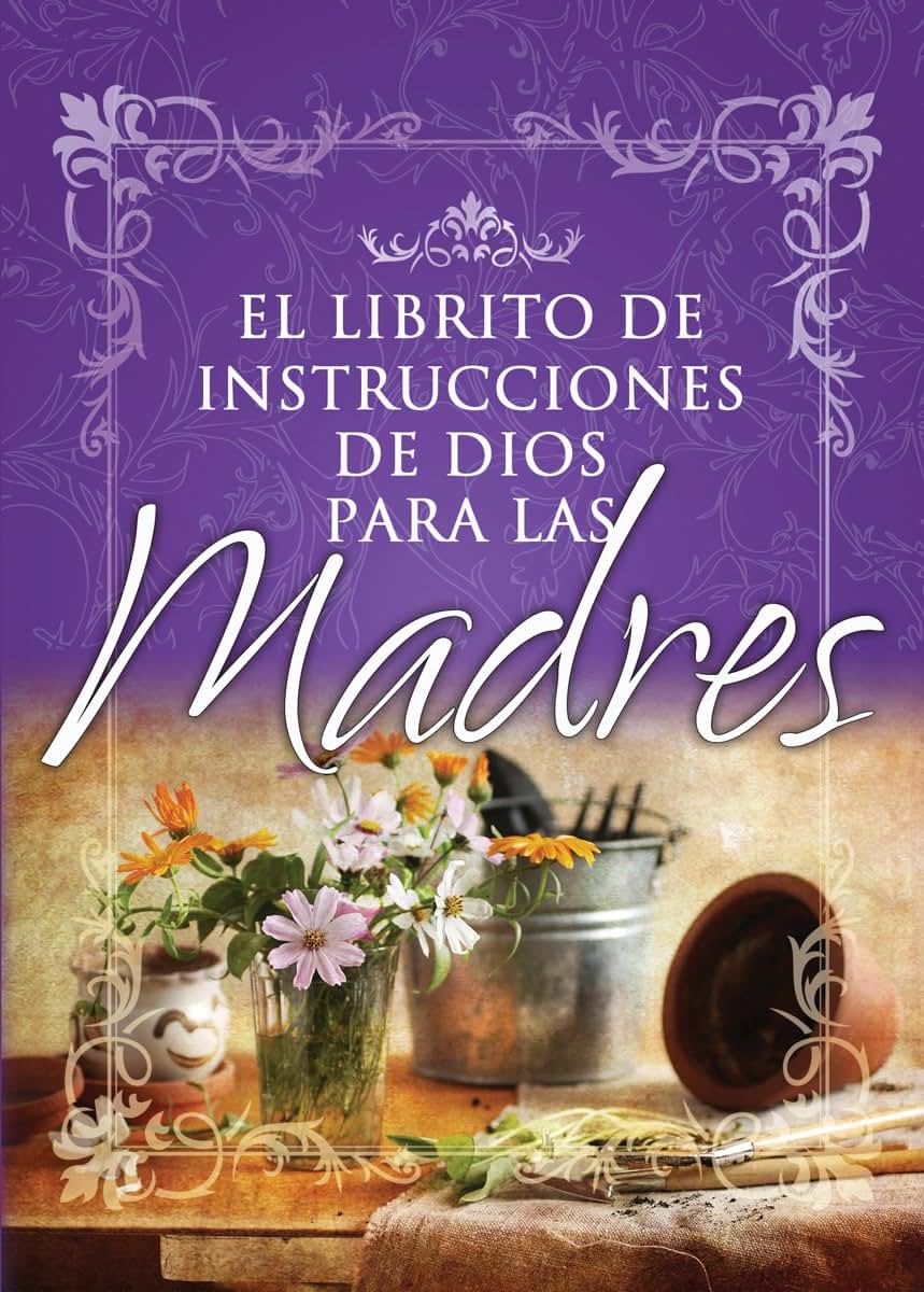 El librito de instrucciones de Dios para madres (God's Little Instruction Books (Spanish)) (Spanish Edition)