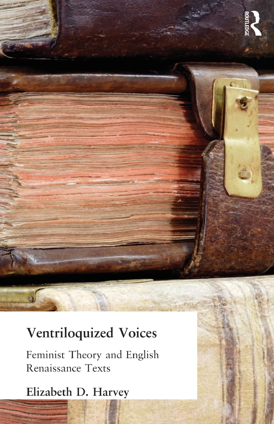 Ventriloquized Voices: Feminist Theory and English Renaissance Texts