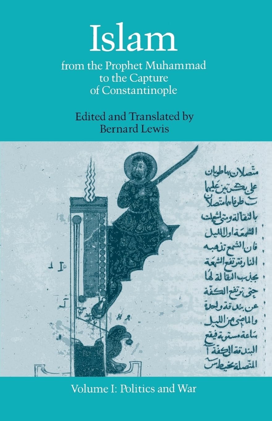 Islam: From the Prophet Muhammad to the Capture of ConstantinopleVolume 1: Politics and War