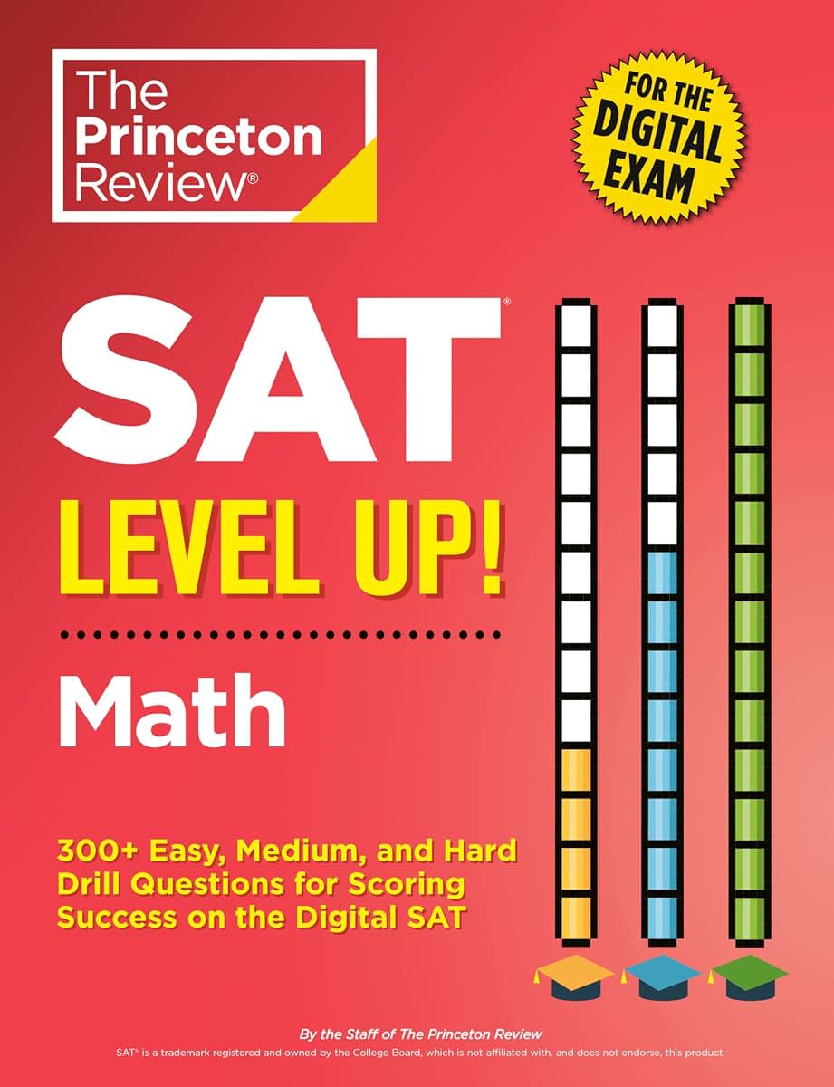 SAT Level Up! Math: 300+ Easy, Medium, and Hard Drill Questions for Scoring Success on the Digital SAT (College Test Preparation)