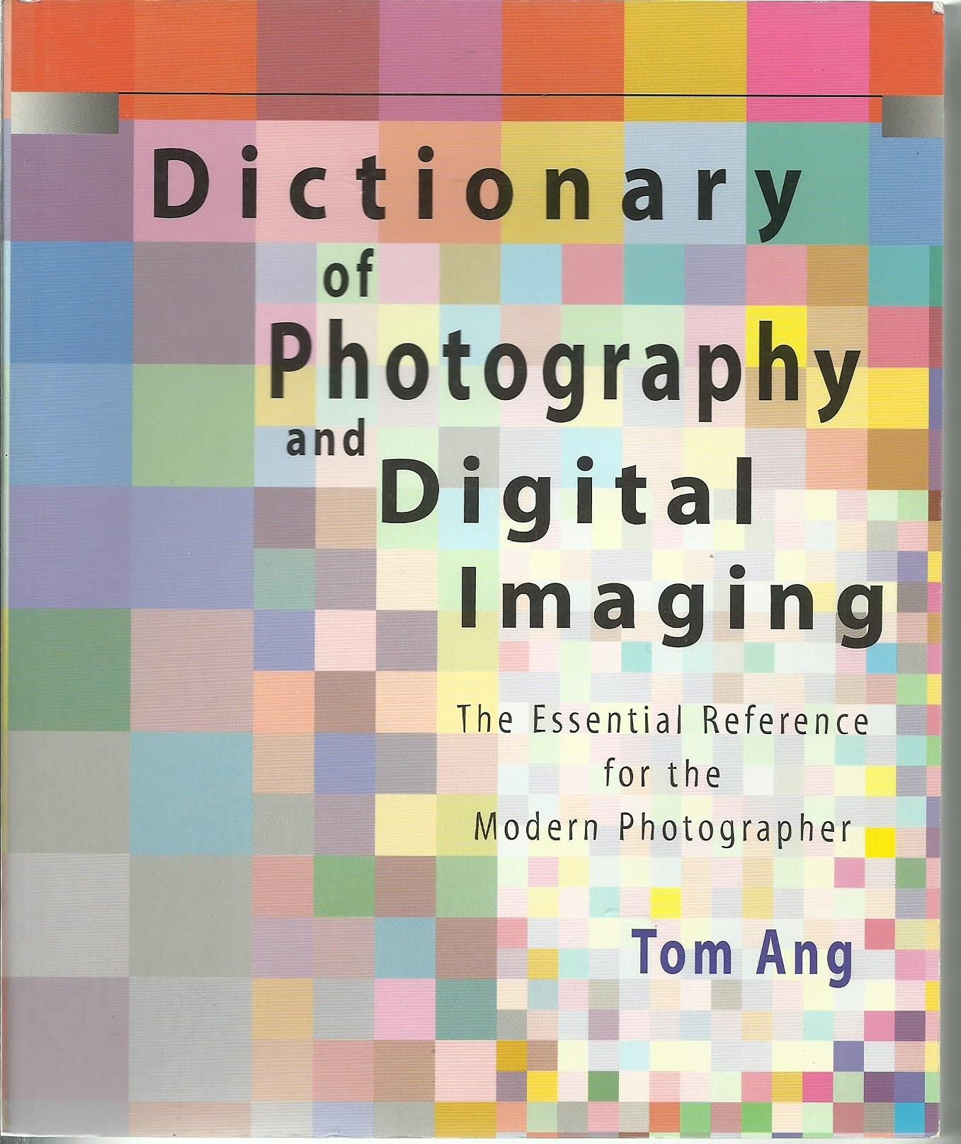 Dictionary of Photography and Digital Imaging: The Essential Reference for the Modern Photograher