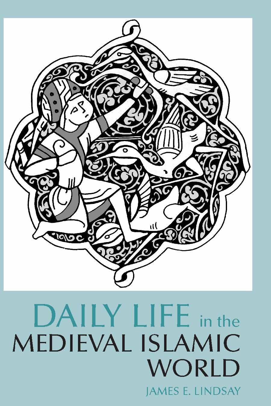 Daily Life in the Medieval Islamic World (Daily Life Through History)