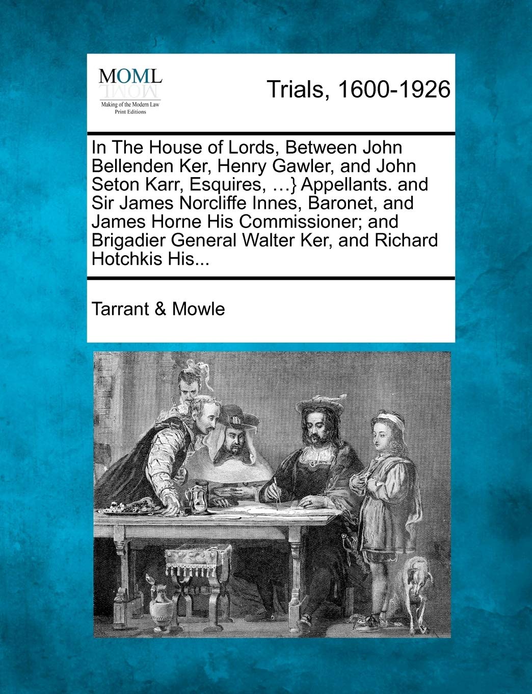 In the House of Lords, Between John Bellenden Ker, Henry Gawler, and John Seton Karr, Esquires, ...} Appellants. and Sir James Norcliffe Innes, ... Walter Ker, and Richard Hotchkis His...