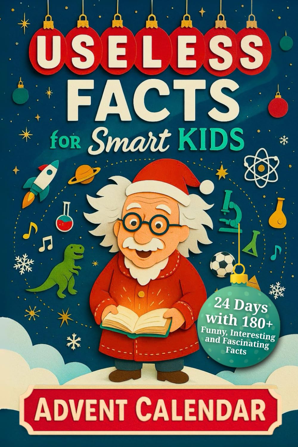 Useless Facts for Smart Kids Advent Calendar - 24 Days with 180+ Funny, Interesting and Fascinating Facts about Science, History, Animals, Space and Everything in Between! (Book + App)