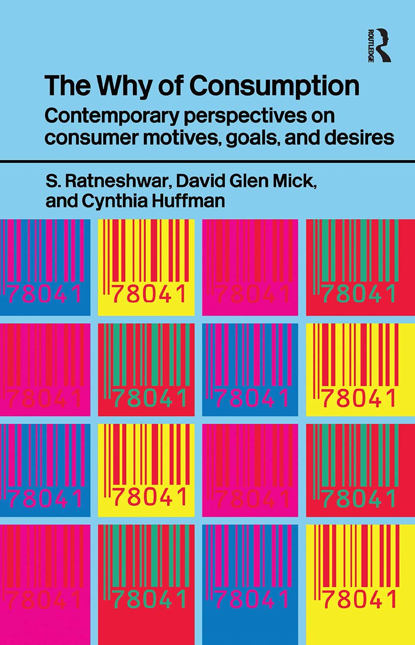 The Why of Consumption: Contemporary Perspectives on Consumer Motives, Goals and Desires (Routledge Interpretive Marketing Research)