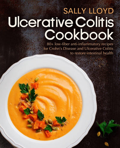 Ulcerative Colitis Cookbook: 80+ Low-Fiber, Dairy-Free, Nigh