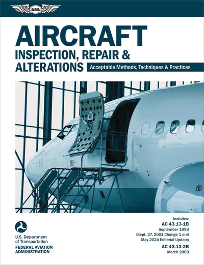 Aircraft Inspection, Repair and Alterations (2026): Acceptable Methods, Techniques, and Practices (AC 43.13-1B, AC 43.13-2B) (ASA FAA Handbook Series)