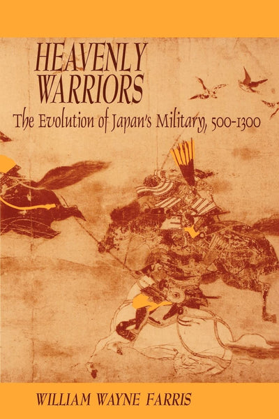 Heavenly Warriors: The Evolution of Japans Military, 500-1300 (Harvard East Asian Monographs)