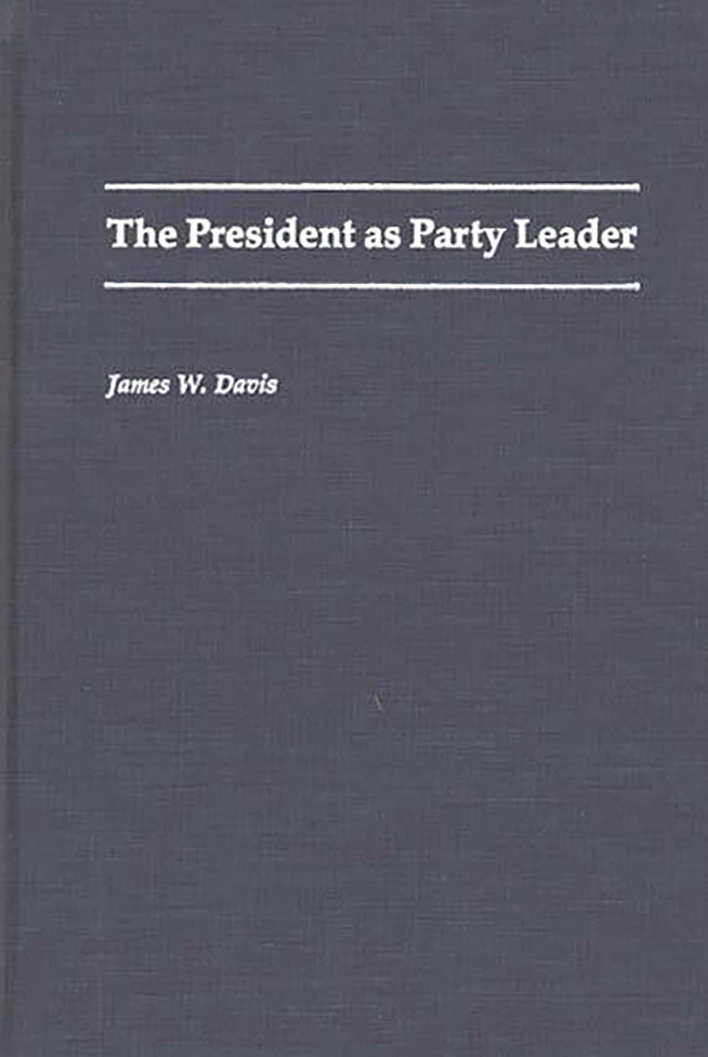 The President as Party Leader (Contributions in Political Science)