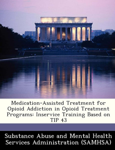 Medication-Assisted Treatment for Opioid Addiction in Opioid Treatment Programs: Inservice Training Based on Tip 43