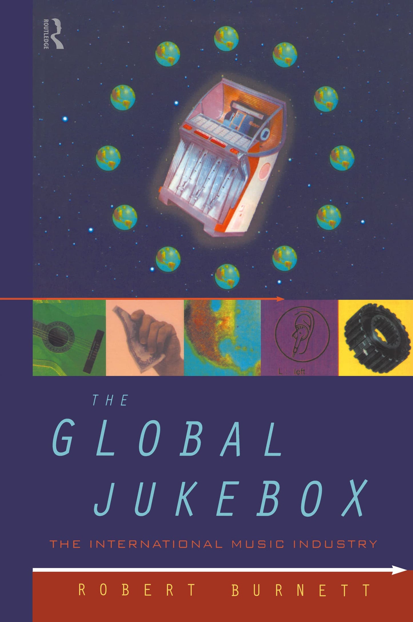 The Global Jukebox: The International Music Industry (Communication and Society)