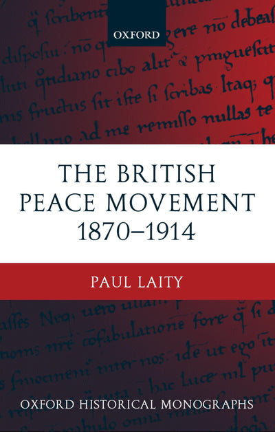 The British Peace Movement 1870-1914 (Oxford Historical Monographs)