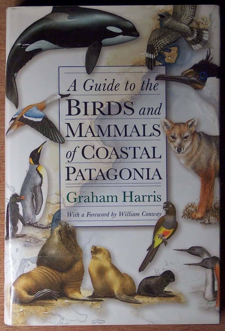 A Guide to the Birds and Mammals of Coastal Patagonia by Gra