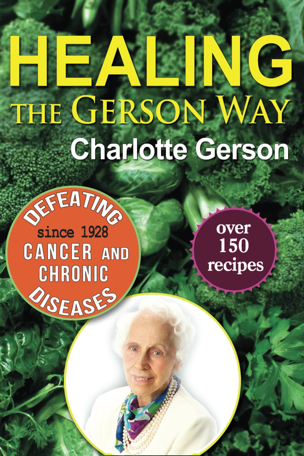 Healing the Gerson Way: Defeating Cancer and Other Chronic D