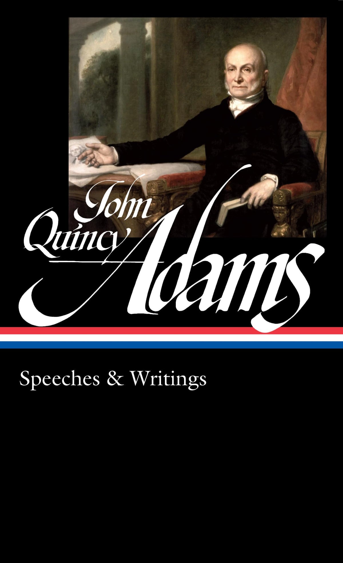 John Quincy Adams: Speeches & Writings (LOA #390) (Library of America)