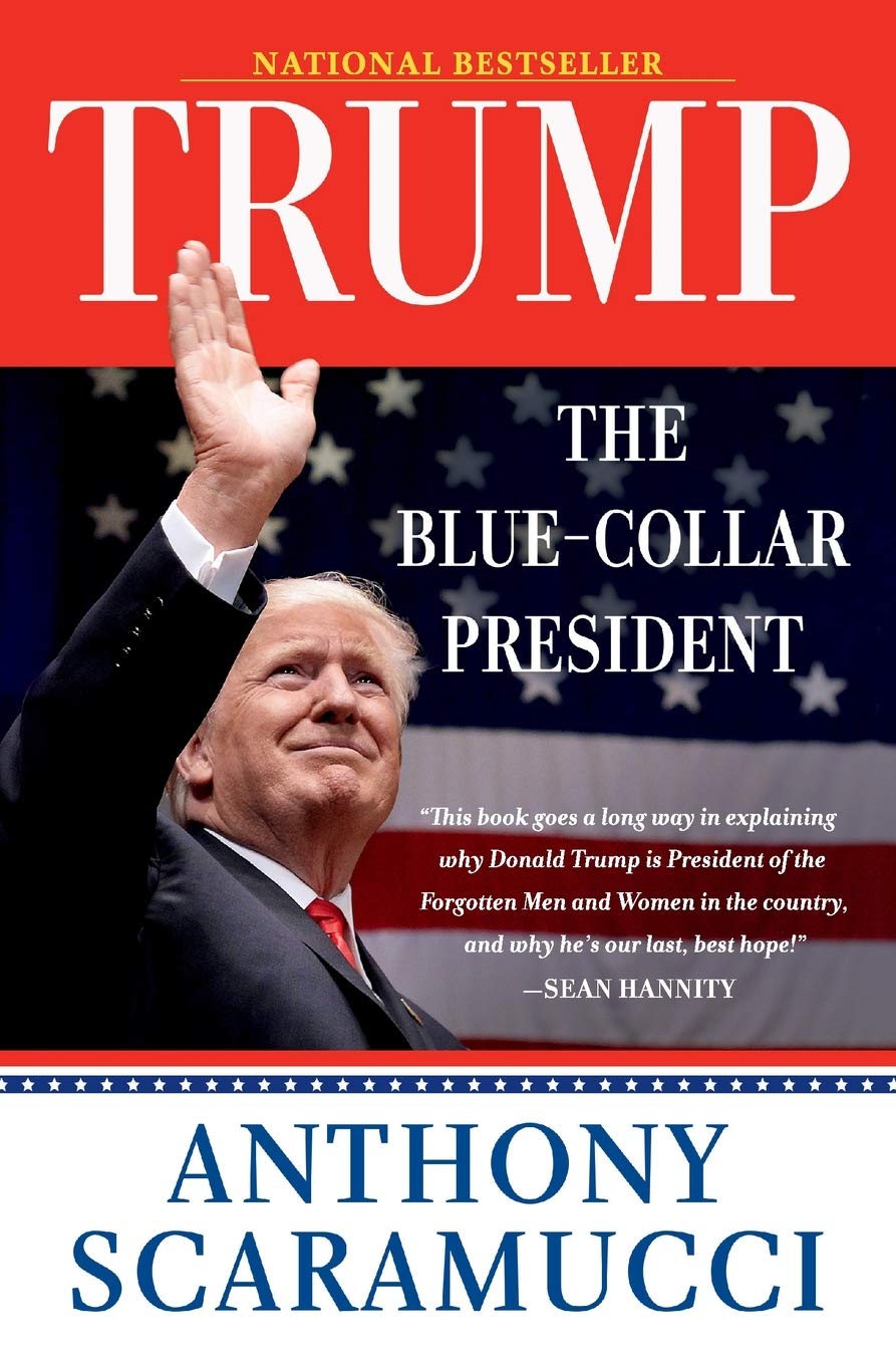 Trump, the Blue-Collar President by Anthony Scaramucci