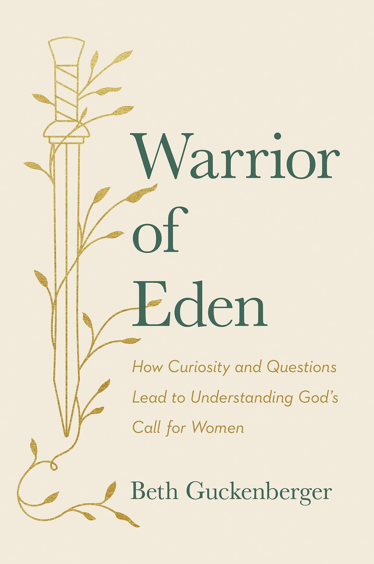 Warrior of Eden: How Curiosity and Questions Lead to Understanding Gods Call for Women