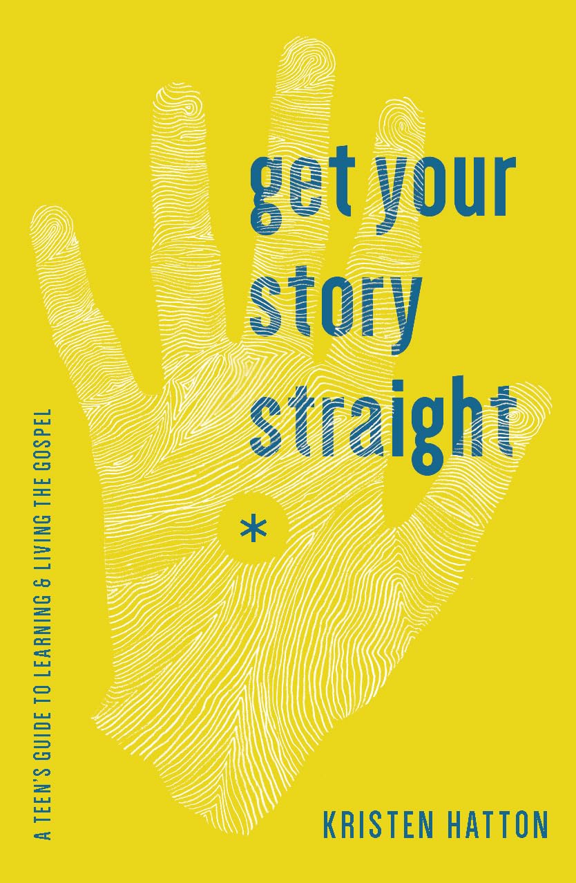 Get Your Story Straight: A Teen's Guide to Learning and Living the Gospel
