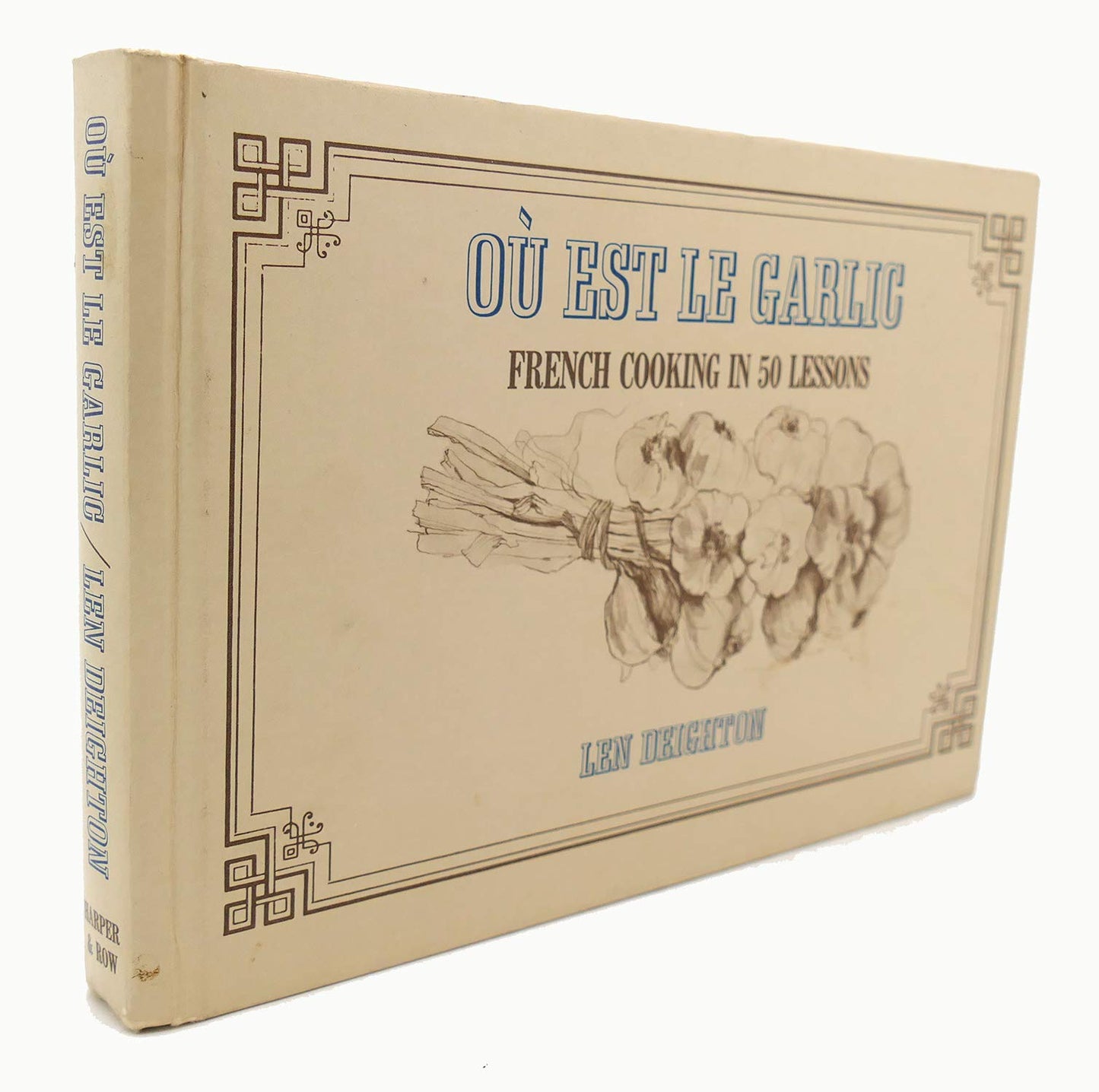 Ou Est Le Garlic: French Cooking in 50 Lessons by Deighton,