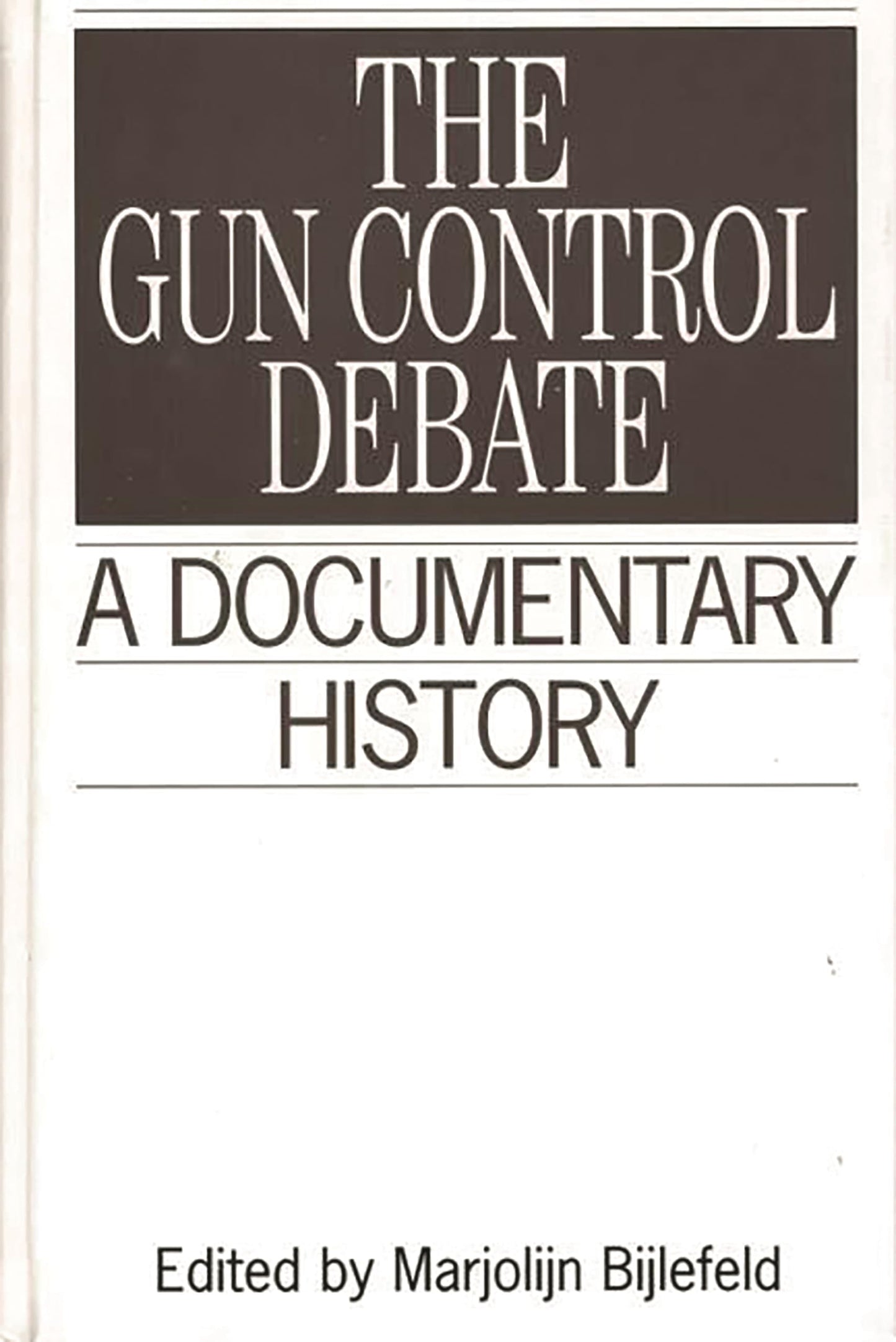 The Gun Control Debate: A Documentary History (Primary Documents in American History and Contemporary Issues)