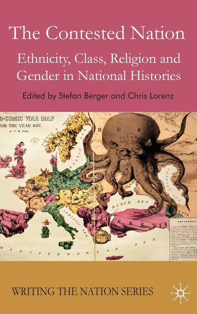 The Contested Nation: Ethnicity, Class, Religion and Gender in National Histories (Writing the Nation)