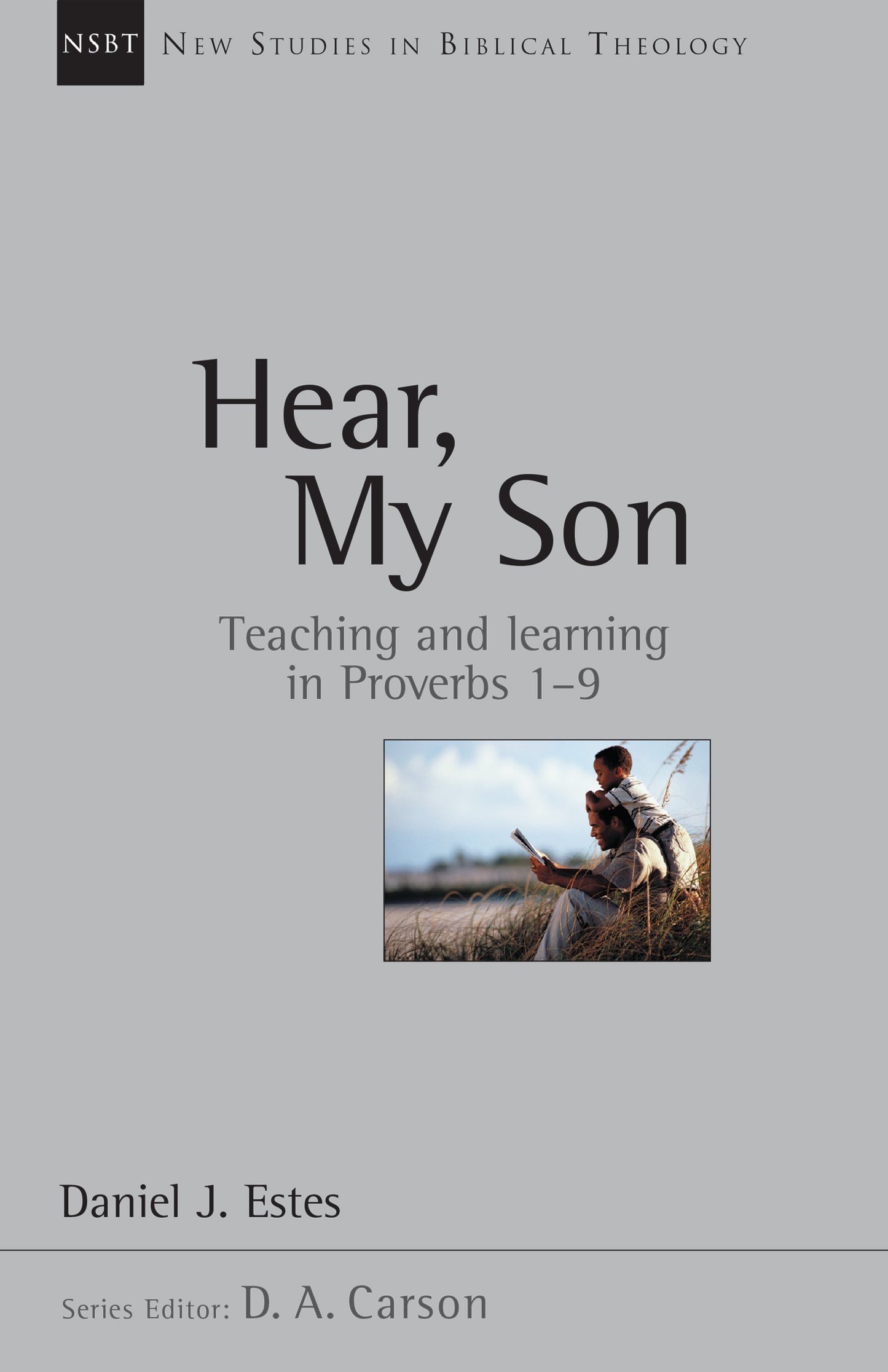 Hear, My Son: Teaching Learning in Proverbs 1-9 (Volume 4) (New Studies in Biblical Theology)