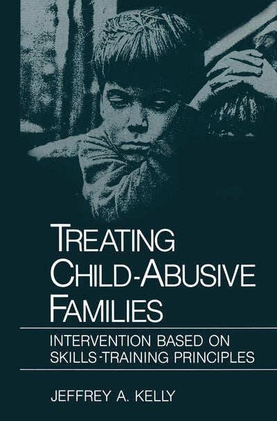 Treating Child-Abusive Families: Intervention Based on Skills-Training Principles (NATO Science Series B:)