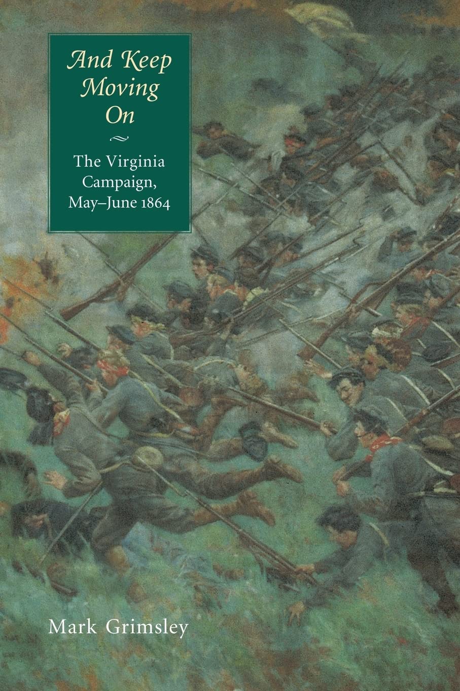 And Keep Moving On: The Virginia Campaign, May-June 1864 (Great Campaigns of the Civil War)