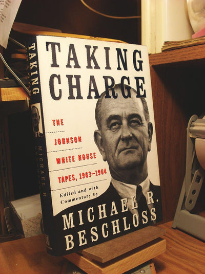 Taking Charge: The Johnson White House Tapes, 1963-1964 by B