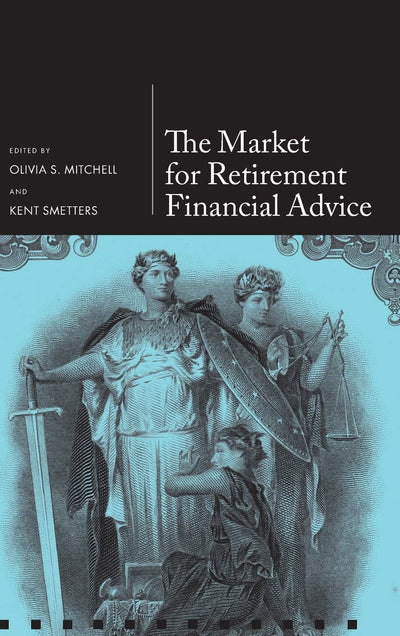 The Market for Retirement Financial Advice (Pension Research Council Series)