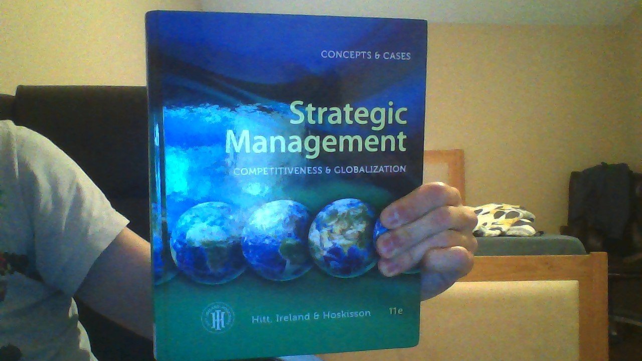 Strategic Management: Competitiveness and Globalization- Concepts and Cases, 11th Edition