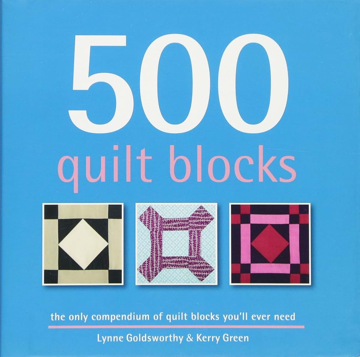 500 Quilt Blocks: Quilt Block Inspiration for Advanced and B