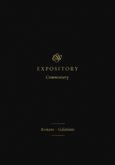 ESV Expository Commentary: Romans-Galatians (Volume 10)