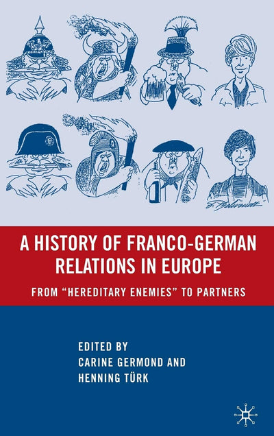 A History of Franco-German Relations in Europe: From Hereditary Enemies to Partners