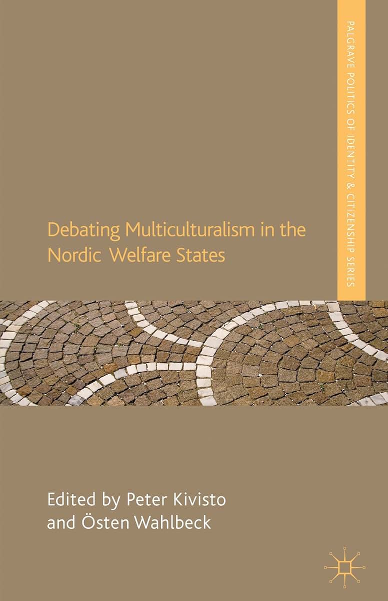 Debating Multiculturalism in the Nordic Welfare States (Palgrave Politics of Identity and Citizenship Series)