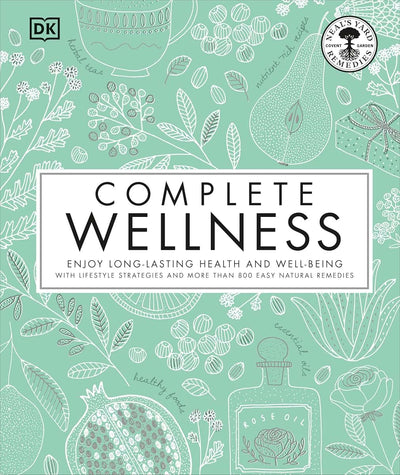 Complete Wellness: Enjoy long-lasting health and well-being with more than 800 natural remedies (Neal's Yard Remedies)