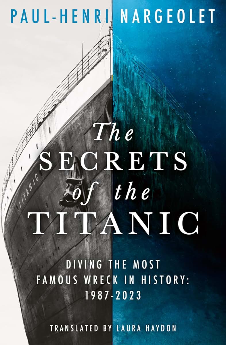 The Secrets of the Titanic: The untold story of the world's most famous ship from the explorer known as Mr. Titanic