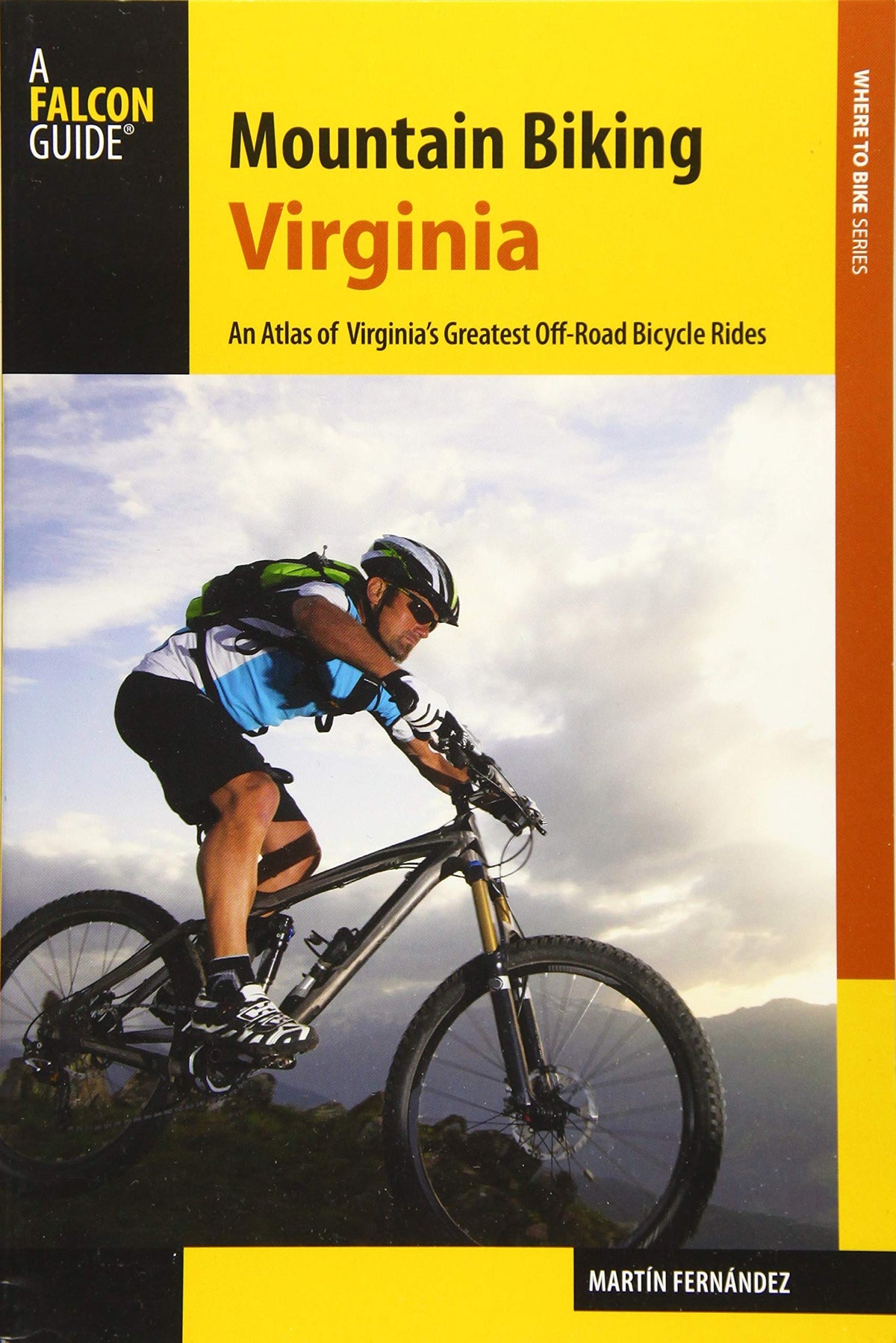 Mountain Biking Virginia: An Atlas of Virginia's Greatest Off-Road Bicycle Rides (Falcon Guides Where to Bike)