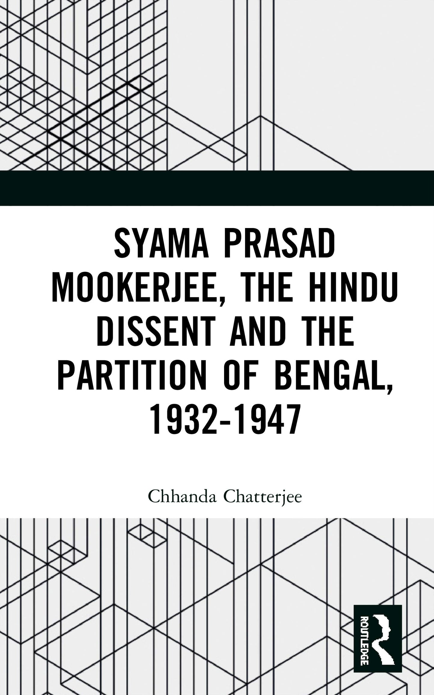 Syama Prasad Mookerjee, the Hindu Dissent and the Partition of Bengal, 1932-1947