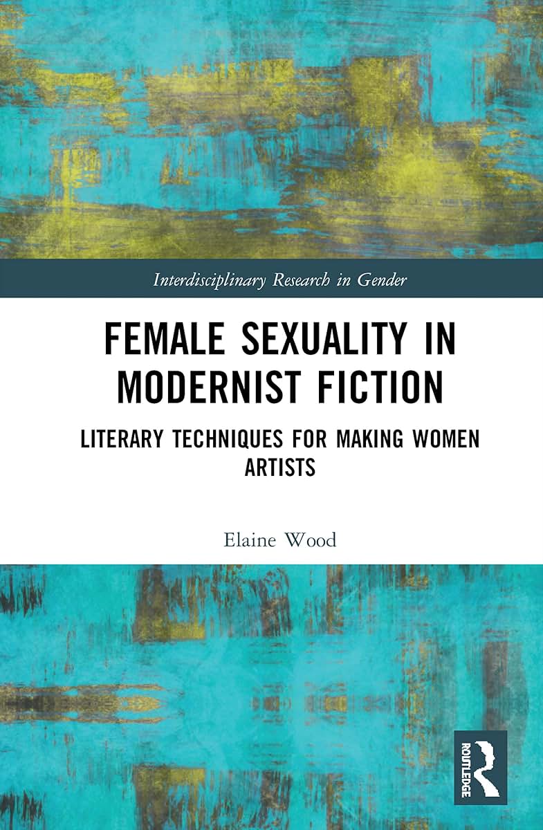 Female Sexuality in Modernist Fiction (Interdisciplinary Research in Gender)