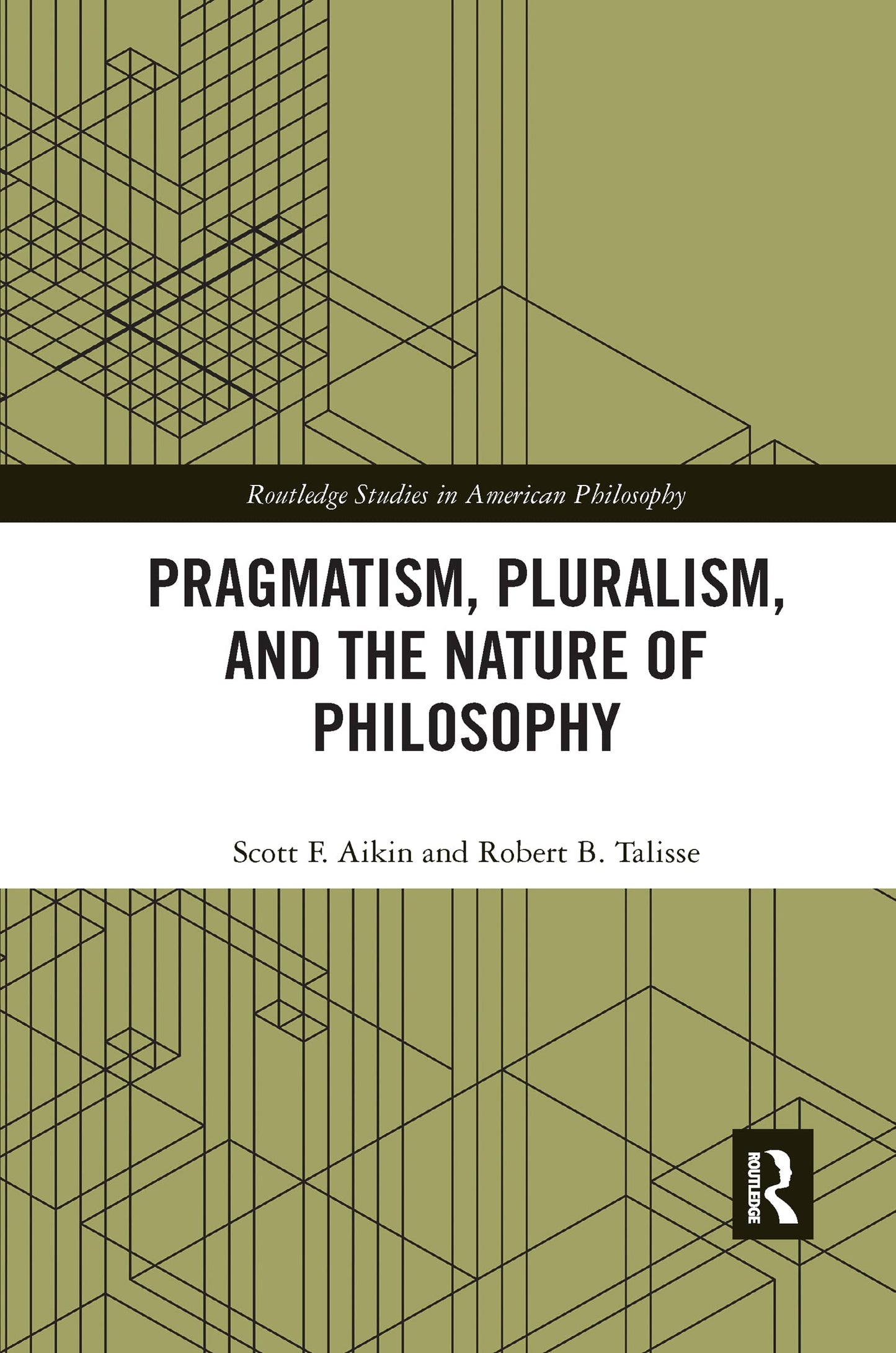 Pragmatism, Pluralism, and the Nature of Philosophy (Routledge Studies in American Philosophy)