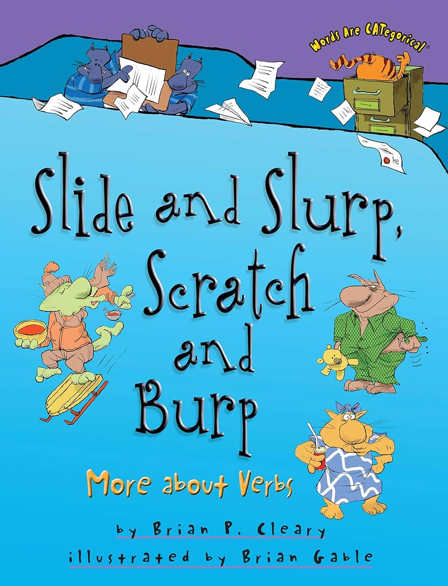 Slide and Slurp, Scratch and Burp: More about Verbs (Words Are CATegorical )