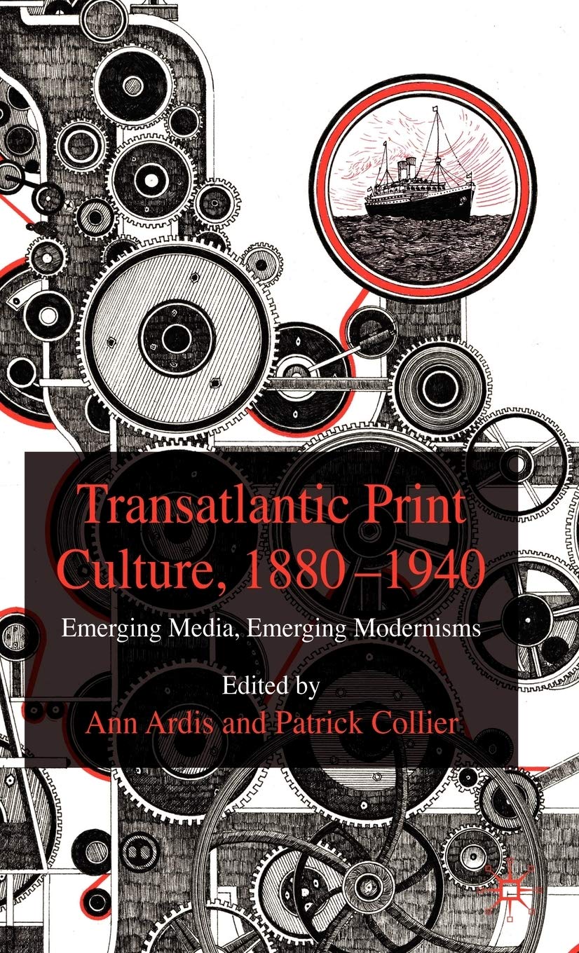 Transatlantic Print Culture, 1880-1940: Emerging Media, Emerging Modernisms