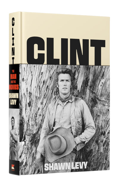 Clint: The Man and the Movies-A Comprehensive Biography of Hollywood's Most Iconic Actor-Director