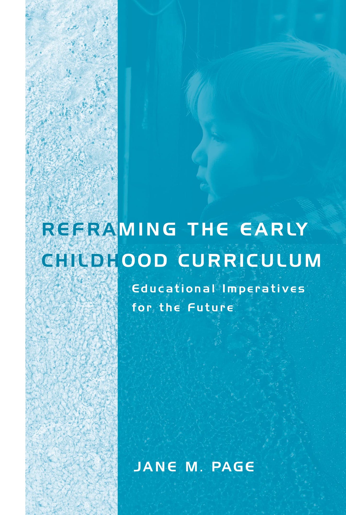 Reframing the Early Childhood Curriculum: Educational Imperatives for the Future (Futures and Education Series)