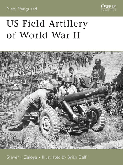US Field Artillery of World War II (New Vanguard, 131)
